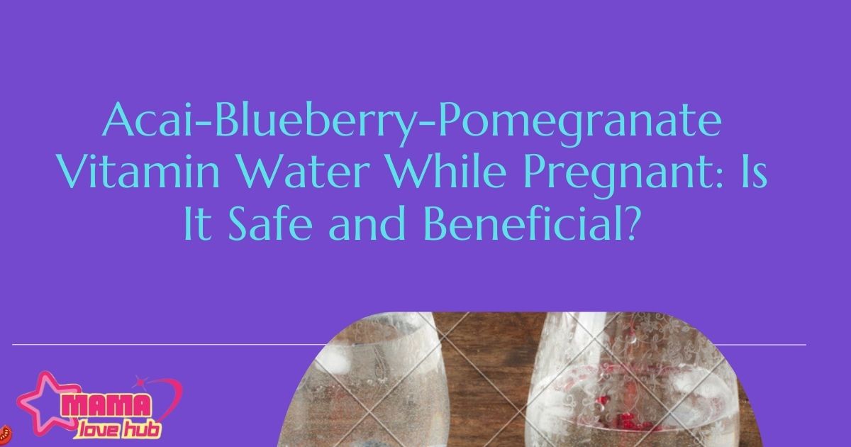 acai-blueberry-pomegranate vitamin water while pregnant