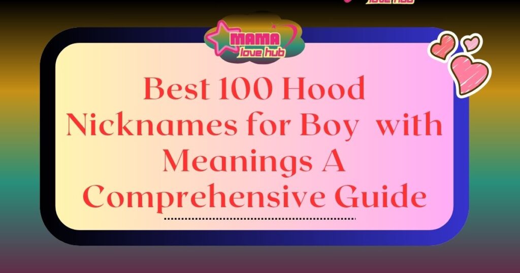 Best 100 Hood Nicknames For Boy With Meanings A Comprehensive Guide