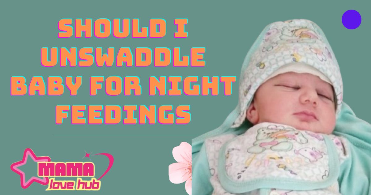 should i unswaddle baby for night feedings