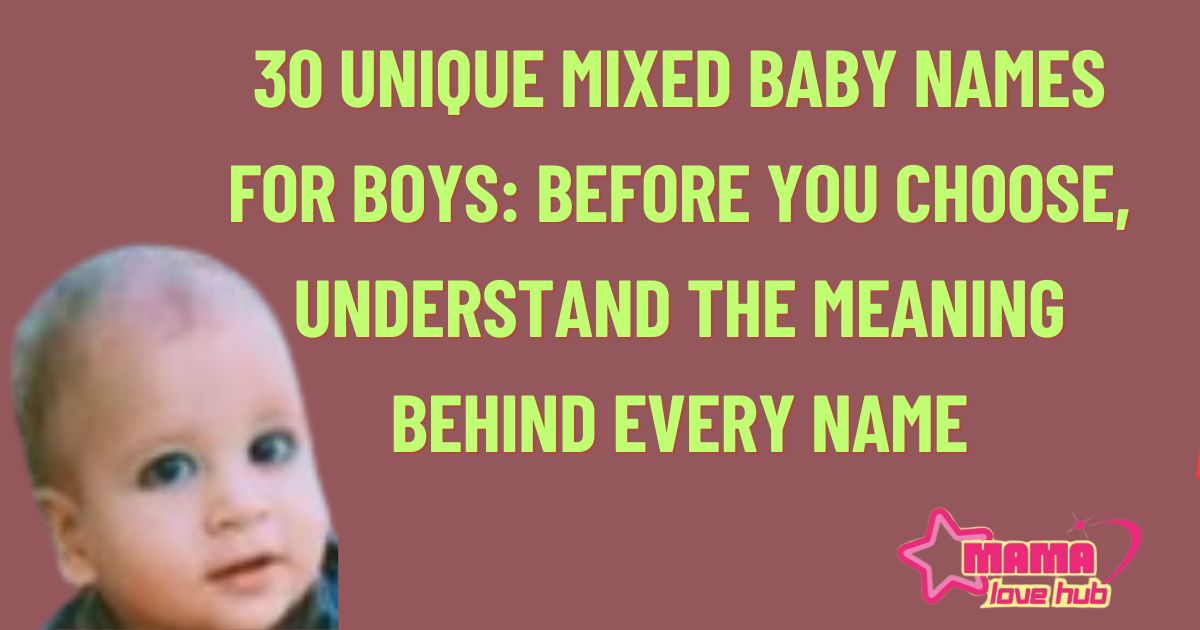 30 Unique Mixed Baby Names for Boys: Before You Choose, Understand the ...